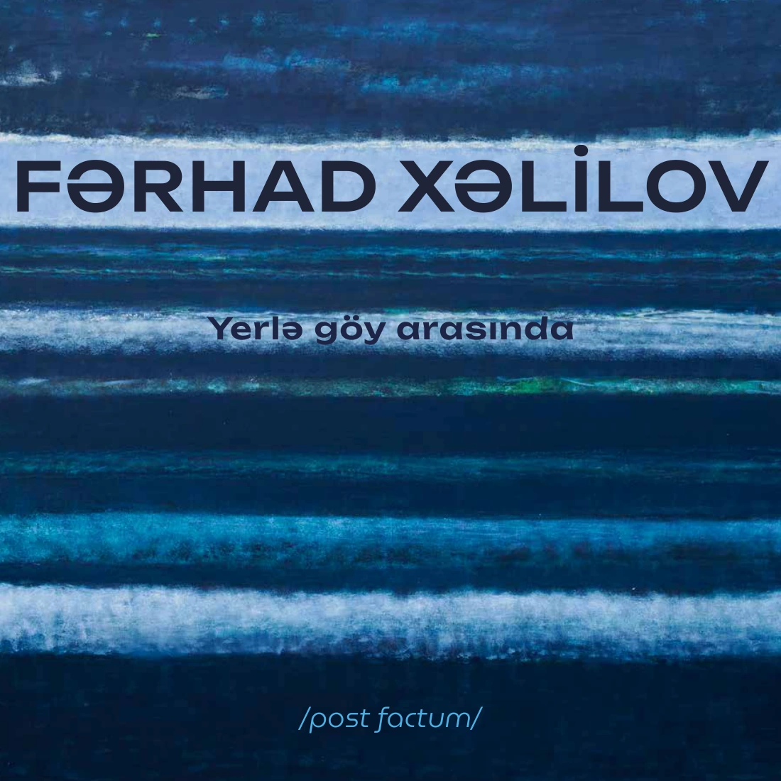 Original blue cover of Fərhad Xəlilov: Yerlə göy arasında, post factum, published in Baku in 2026